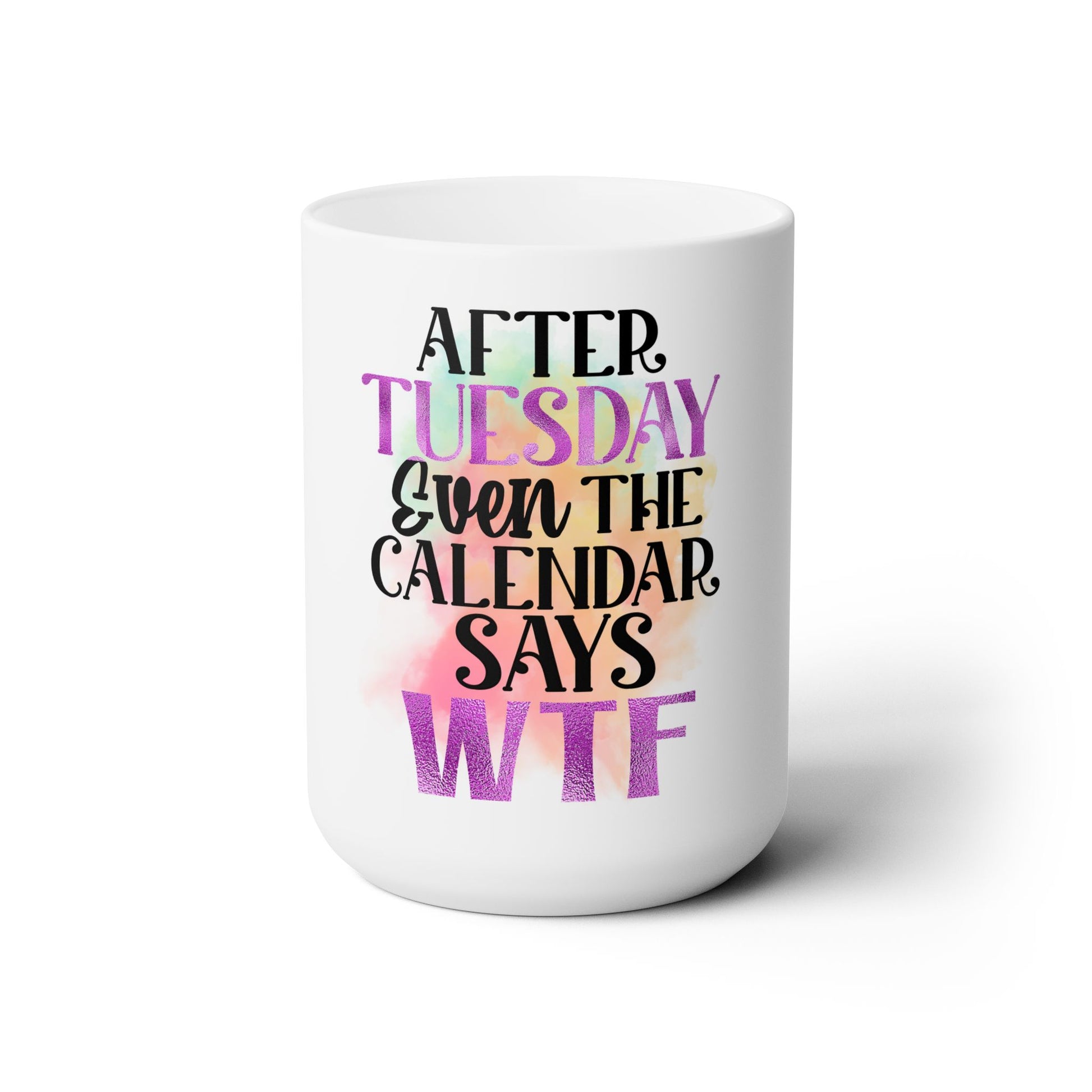 After Tuesday - Even the Calendar says WTF - 15oz Mug